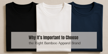 Why It’s Important to Choose the Right Bamboo Apparel Brand