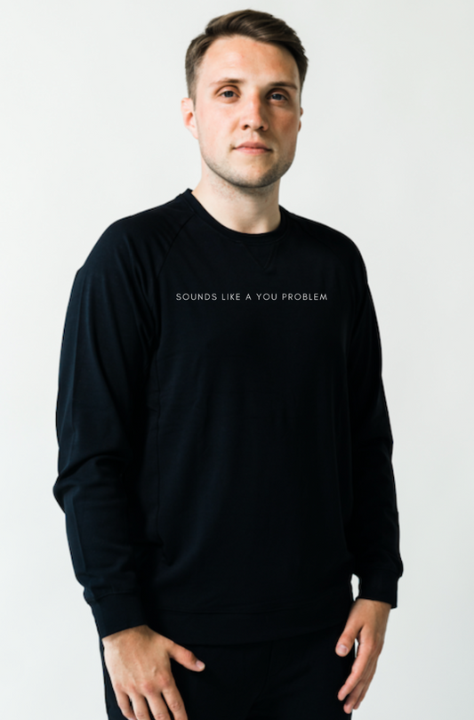 Men's 'Sounds Like A You Problem' Bamboo Full Sleeve Pullover